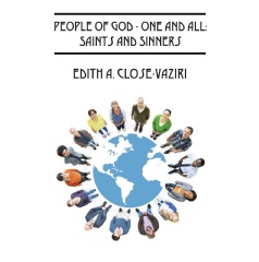 People of God—One and All: Saints and Sinners
Written by Edith A. Close-Vaziri