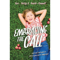 Embracing the Call
Written by Rev. Betty Beach-Connell