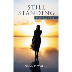 Still Standing
On the Word of God
Written by Sheila Watkins