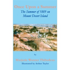 Once upon a Summer: The Summer of 1889 on Mount Desert Island
Written by Marjorie Worster Thibodeau