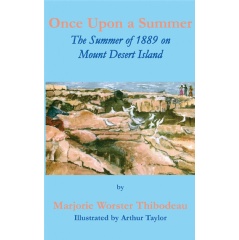 Once upon a Summer: The Summer of 1889 on Mount Desert Island
Written by Marjorie Worster Thibodeau