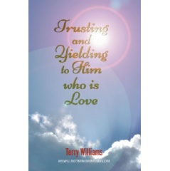 Trusting and Yielding to Him Who Is Love
Written by Terry Williams