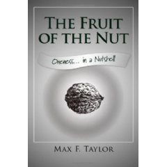 The Fruit of the Nut
Oneness . . . in a Nutshell
Written by Max Taylor