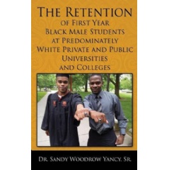The Retention of First Year Black Male Students at Predominately White Private and Public Universities and Colleges
Written by Dr. Sandy Woodrow Yancy, Sr.