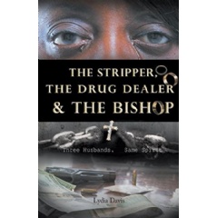 The Stripper The Drug Dealer and the Bishop: Three Husbands, Same Spirit
By: Lydia Davis