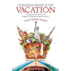 Common Sense Is on Vacation: The Impact of the Absence of Pragmatic Thinking in American Society
Written by Dr. Percy “Chico” Caldwell
