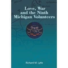 Love, War, and the Ninth Michigan Volunteers 
Written by Richard M. Lytle