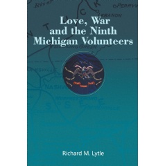 Love, War, and the Ninth Michigan Volunteers 
Written by Richard M. Lytle