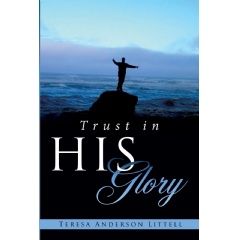 Trust in His Glory
Written by Teresa Anderson Littell