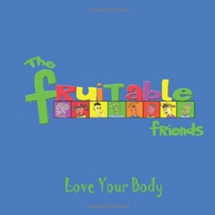Love Your Body
The Fruitable Friends
Written by Heidi Fralick