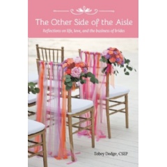 The Other Side of the Aisle: Reflections on life, love, and the business of brides
Written by Tobey Dodge
