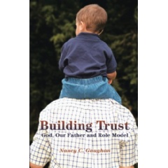 Building Trust
God, Our Father and Role Model
Written by Nancy Gaughan