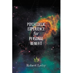 Psychedelic Experience for Personal Benefit
Written by Robert Leihy