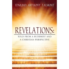 Revelations: Told from a Buddhist and a Christian Perspective
Written by Edmund Anthony Talmont
