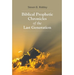 Biblical Prophetic Chronicles of the Last Generation
Written by Steven B. Riddley