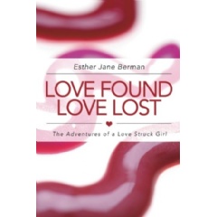 Love Found Love Lost
The Adventures of a Love Struck Girl
Written by Esther Berman