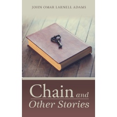 Chain and Other Stories
Written by John Omar Larnell Adams
