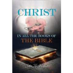 Christ in All the Books of the Bible
Written by John Walker