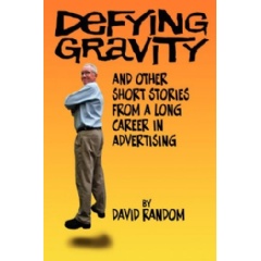 Defying Gravity and Other Short Stories from a Long Career in Advertising
Written by David Random