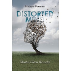 Distorted Mind: Mental Illness Revealed
Written by Michael Fortnam