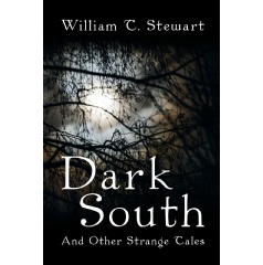 Dark South
And Other Strange Tales
Written by William T. Stewart
