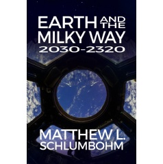 Earth and the Milky Way: 2030-2320
Written by Matthew L. Schlumbohm