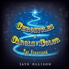 Chronicles of Carols in Color: The Storybook
Written by Jaye Allison