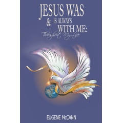Jesus Was & Is Always with Me: Throughout My Life
Written by Eugene McCann