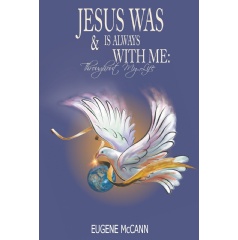 Jesus Was & Is Always with Me: Throughout My Life
Written by Eugene McCann