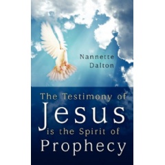 The Testimony of Jesus is the Spirit of Prophecy
Written by Nannette Dalton