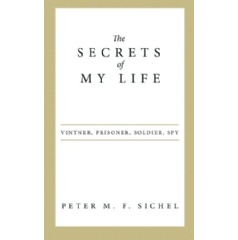 The Secrets of My Life: Vintner, Prisoner, Soldier, Spy
Written by Peter M. F. Sichel