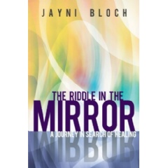 The Riddle in the Mirror
A Journey in Search of Healing
Written by Jayni Bloch