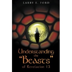 Understanding the “Beasts” of Revelation 13
Written by Larry E. Ford