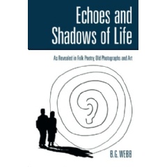 Echoes and Shadows of Life
As Revealed in Folk Poetry, Old Photographs, and Art
Written by Buddy G. Webb