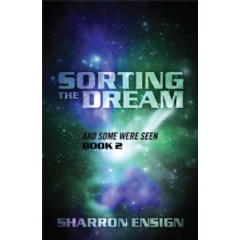 Sorting the Dream
And Some Were Seen Book 2
Written by Sharron Ensign
