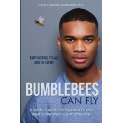 Bumblebees Can Fly
Empowering Young Men of Color
Written by Oscar J. Dowdell-Underwood, PhD