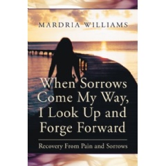 When Sorrows Come My Way, I Look Up and Forge Forward
Written by Mardria Williams