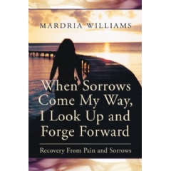 When Sorrows Come My Way, I Look Up and Forge Forward
Written by Mardria Williams
