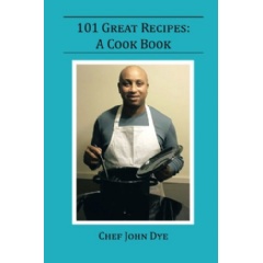 101 Great Recipes: A Cook Book
Written by Chef John Dye