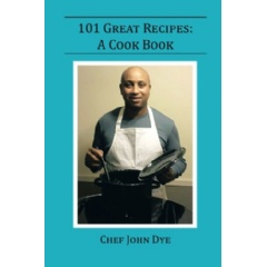 101 Great Recipes: A Cook Book
Written by Chef John Dye