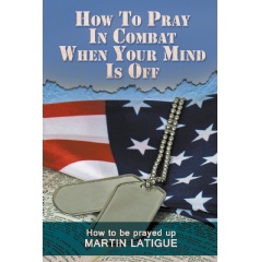 How to Pray in Combat When Your Mind Is Off
Written by Martin Latigue