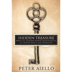 “Hidden Treasure: Biblical Higher Power Spirituality for Inner Peace and Strength”
Written by Peter Aiello