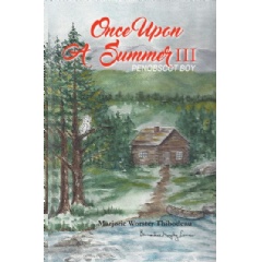 Once upon a Summer III: Penobscot Boy
Written by Marjorie Worster Thibodeau