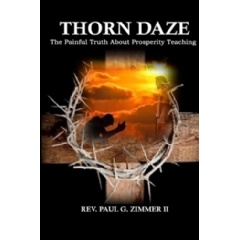 Thorn Daze: The Painful Truth about Prosperity Teaching
Written by Rev. Paul G. Zimmer II