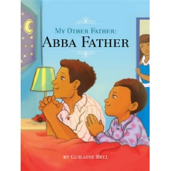 My Other Father, Abba Father
Written by Guilaine Bell