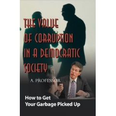 The Value of Corruption in a Democratic Society
How to Get Your Garbage Picked Up
by A. Professor