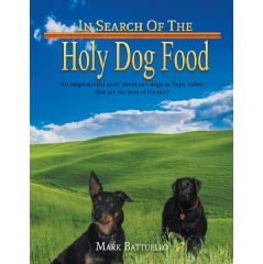 In Search of the Holy Dog Food
An Inspirational Story about Two Dogs in Napa Valley that Are the Best of Friends!
Written by Mark Battuello
