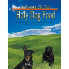 In Search of the Holy Dog Food
An Inspirational Story about Two Dogs in Napa Valley that Are the Best of Friends!
Written by Mark Battuello