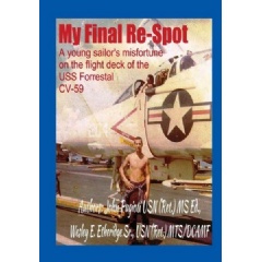 My Final Re-Spot: A Young Sailor’s Misfortune on the Flight Deck of the USS Forrestal CV-59
by John Pugioti and Wesley E. Etheridge