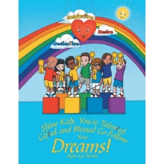 Shine Kids, Youre Talented, Gifted and Blessed Go Follow Your Dreams!
by Ryan Lee Nevins